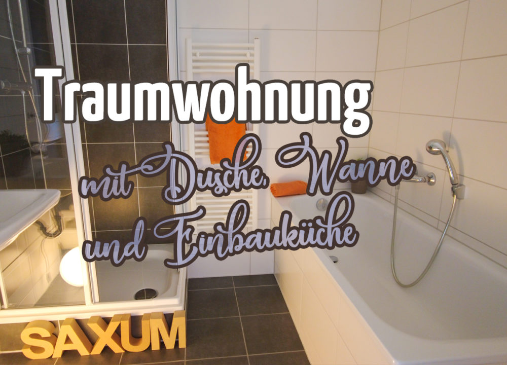 Traumwohnung mit Dusche, Wanne und Einbauküche
